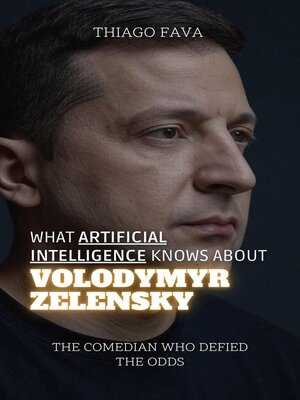 cover image of What Artificial Intelligence Knows About Volodymyr Zelensky